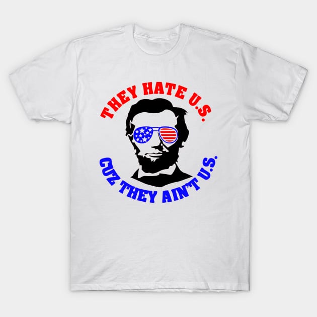 They Hate Us Cause They Ain't Us T-Shirt by LucyMacDesigns